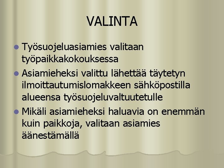 VALINTA l Työsuojeluasiamies valitaan työpaikkakokouksessa l Asiamieheksi valittu lähettää täytetyn ilmoittautumislomakkeen sähköpostilla alueensa työsuojeluvaltuutetulle