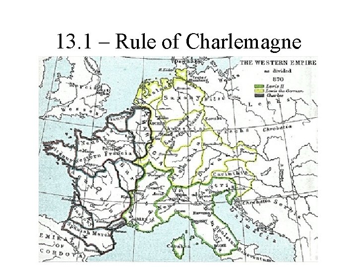 13. 1 – Rule of Charlemagne 13. 1 – Rule of Charlemagne