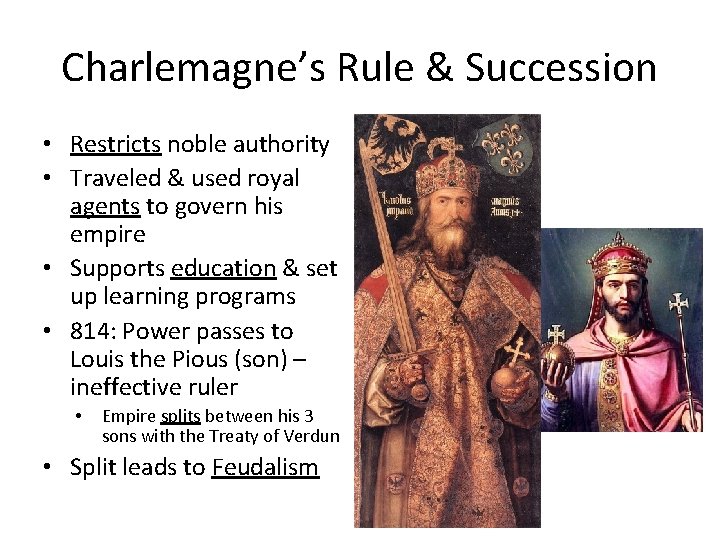 Charlemagne’s Rule & Succession • Restricts noble authority • Traveled & used royal agents Charlemagne’s Rule & Succession • Restricts noble authority • Traveled & used royal agents