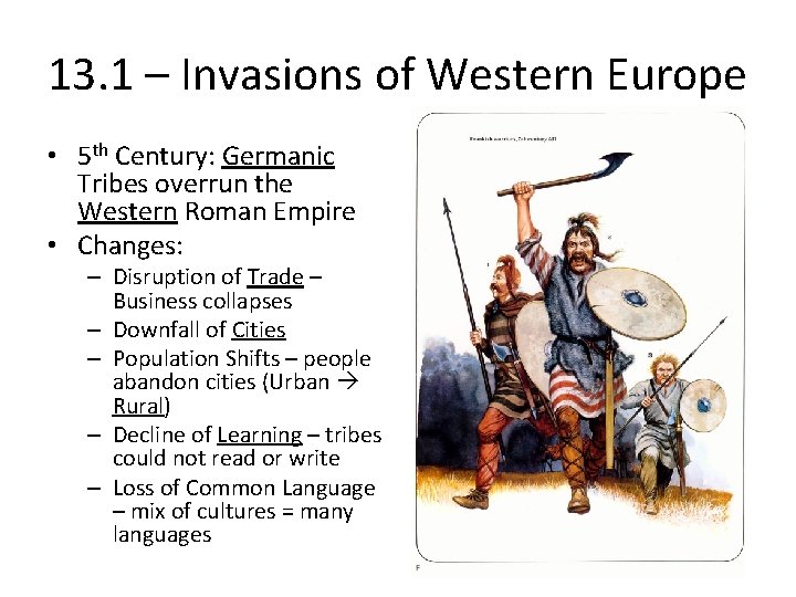 13. 1 – Invasions of Western Europe • 5 th Century: Germanic Tribes overrun 13. 1 – Invasions of Western Europe • 5 th Century: Germanic Tribes overrun