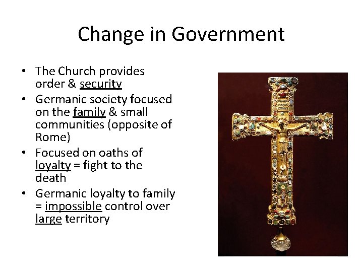 Change in Government • The Church provides order & security • Germanic society focused Change in Government • The Church provides order & security • Germanic society focused