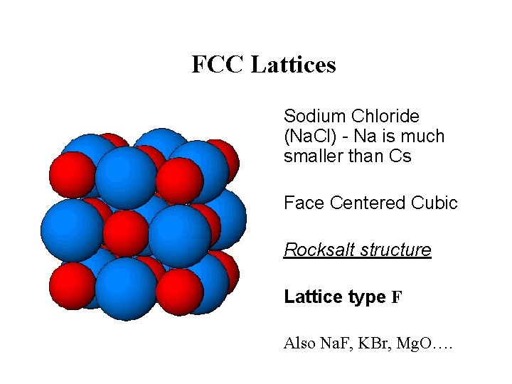 FCC Lattices Sodium Chloride (Na. Cl) - Na is much smaller than Cs Face