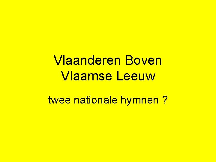 Vlaanderen Boven Vlaamse Leeuw twee nationale hymnen ? 