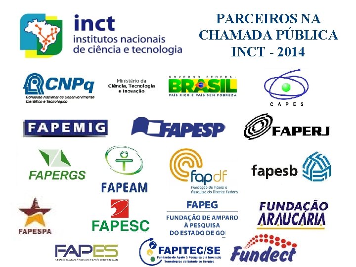PARCEIROS NA CHAMADA PÚBLICA INCT - 2014 PARCEIROS NA CHAMADA PÚBLICA INCT - 2014