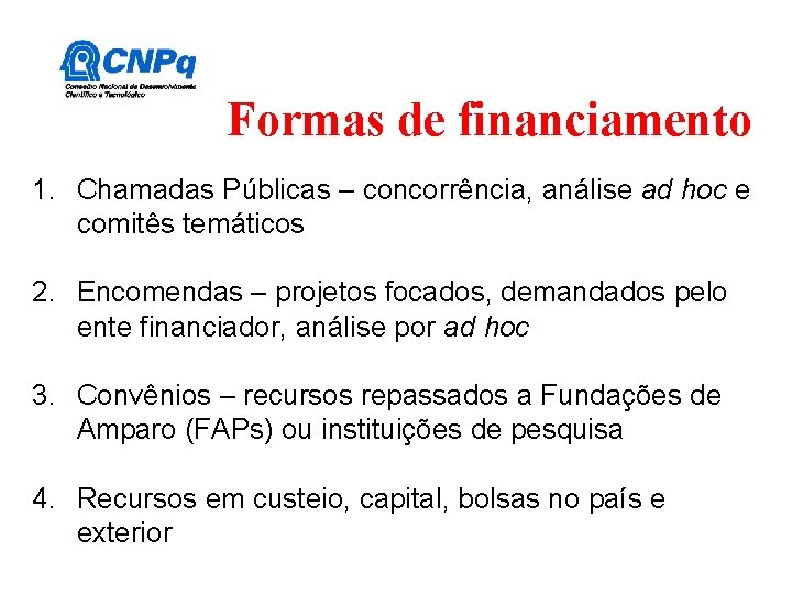 Formas de financiamento 1. Chamadas Públicas – concorrência, análise ad hoc e comitês temáticos Formas de financiamento 1. Chamadas Públicas – concorrência, análise ad hoc e comitês temáticos