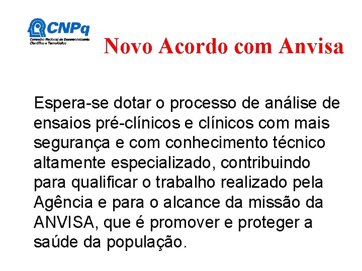 Novo Acordo com Anvisa Espera-se dotar o processo de análise de ensaios pré-clínicos e Novo Acordo com Anvisa Espera-se dotar o processo de análise de ensaios pré-clínicos e