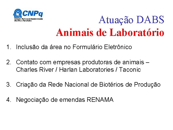 Atuação DABS Animais de Laboratório 1. Inclusão da área no Formulário Eletrônico 2. Contato Atuação DABS Animais de Laboratório 1. Inclusão da área no Formulário Eletrônico 2. Contato