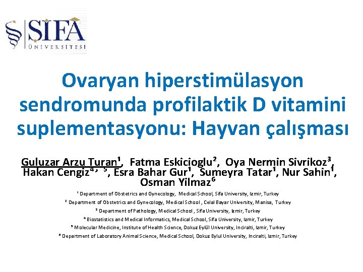 Ovaryan hiperstimülasyon sendromunda profilaktik D vitamini suplementasyonu: Hayvan çalışması Guluzar Arzu Turan¹, Fatma Eskicioglu²,