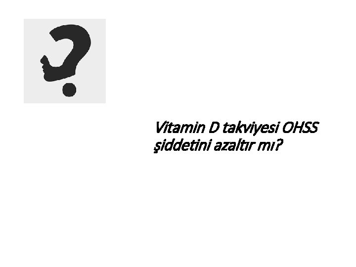 Vitamin D takviyesi OHSS şiddetini azaltır mı? 