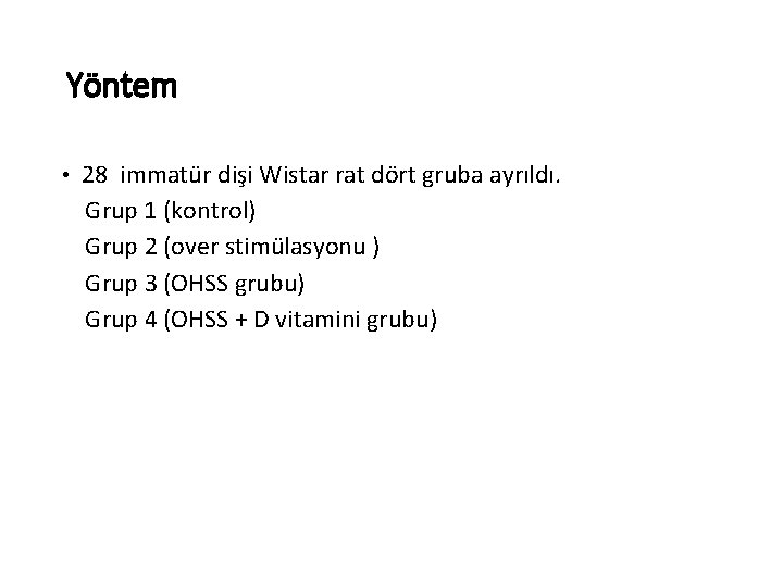 Yöntem • 28 immatür dişi Wistar rat dört gruba ayrıldı. Grup 1 (kontrol) Grup