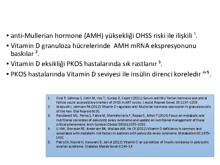  • anti-Mullerian hormone (AMH) yüksekliği OHSS riski ile ilişkili ¹. • Vitamin D