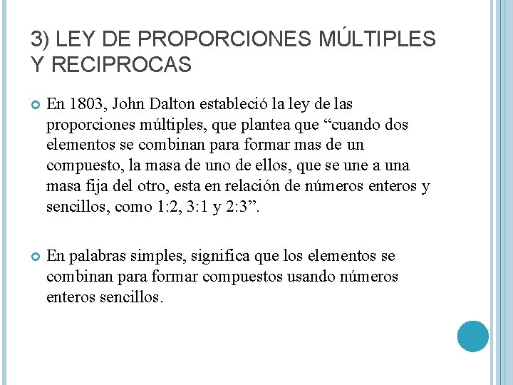 3) LEY DE PROPORCIONES MÚLTIPLES Y RECIPROCAS En 1803, John Dalton estableció la ley