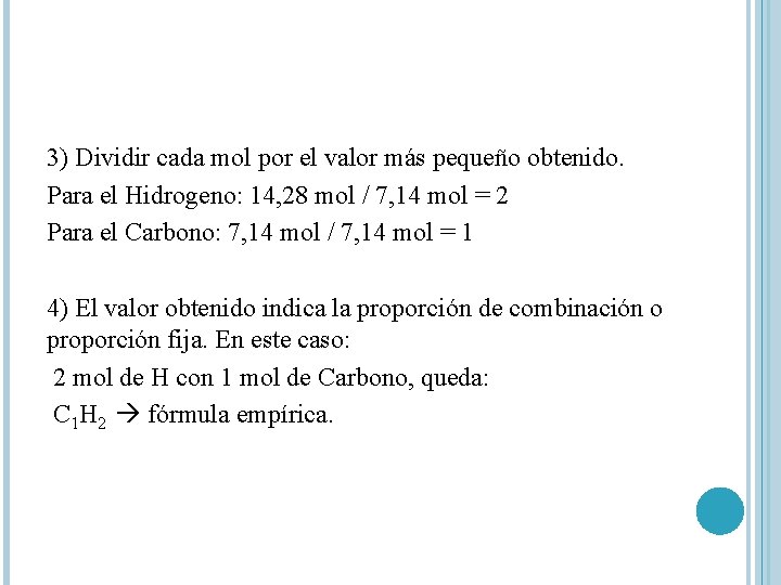 3) Dividir cada mol por el valor más pequeño obtenido. Para el Hidrogeno: 14,