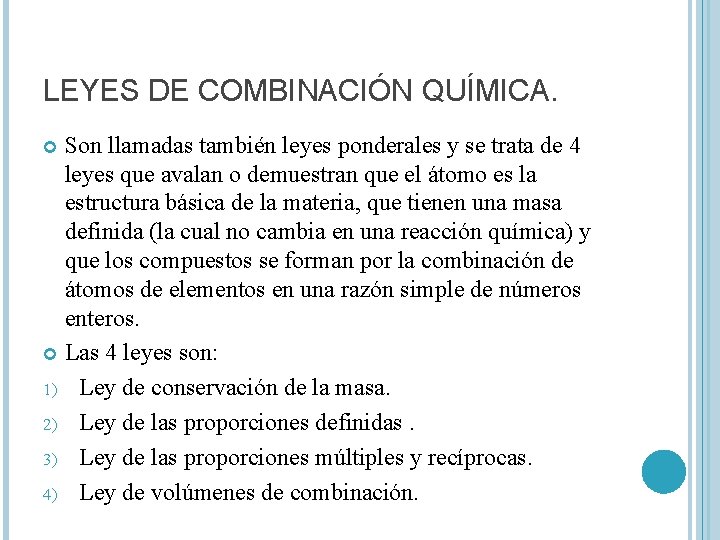 LEYES DE COMBINACIÓN QUÍMICA. Son llamadas también leyes ponderales y se trata de 4