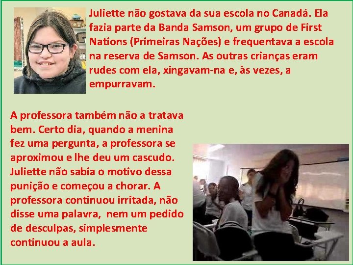 Juliette não gostava da sua escola no Canadá. Ela fazia parte da Banda Samson,