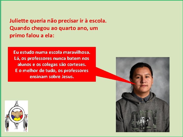 Juliette queria não precisar ir à escola. Quando chegou ao quarto ano, um primo