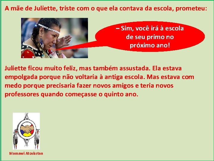 A mãe de Juliette, triste com o que ela contava da escola, prometeu: –