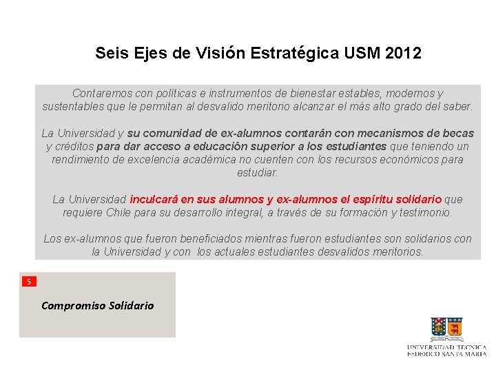 Seis Ejes de Visión Estratégica USM 2012 Contaremos con políticas e instrumentos de bienestar
