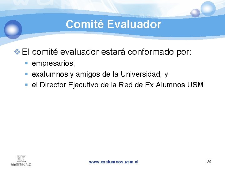 Comité Evaluador v El comité evaluador estará conformado por: § empresarios, § exalumnos y