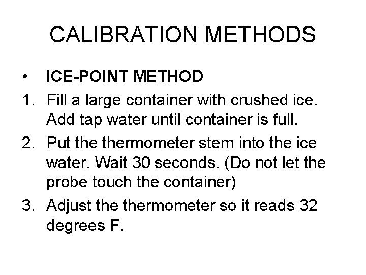 CALIBRATION METHODS • ICE-POINT METHOD 1. Fill a large container with crushed ice. Add