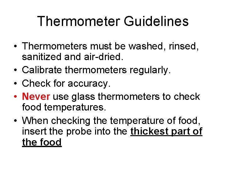 Thermometer Guidelines • Thermometers must be washed, rinsed, sanitized and air-dried. • Calibrate thermometers