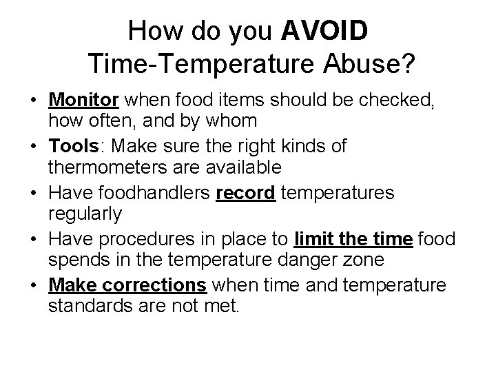 How do you AVOID Time-Temperature Abuse? • Monitor when food items should be checked,