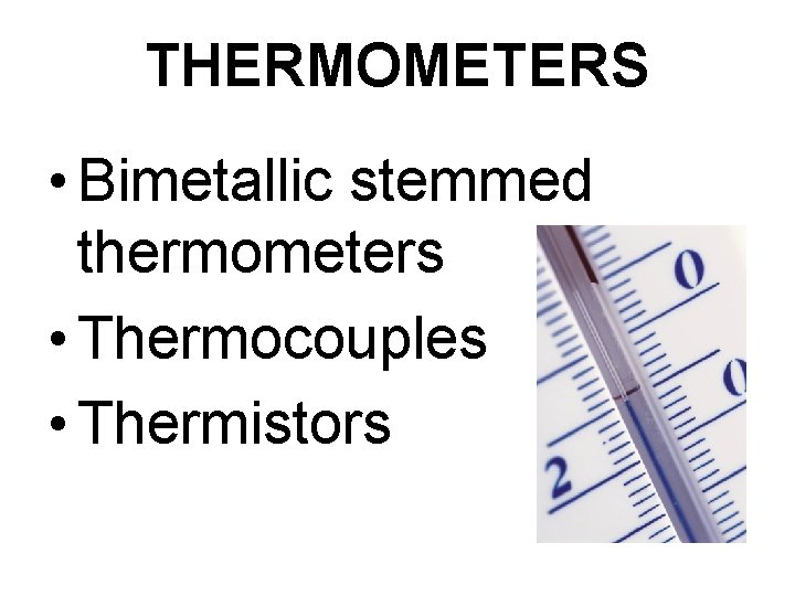 THERMOMETERS • Bimetallic stemmed thermometers • Thermocouples • Thermistors 