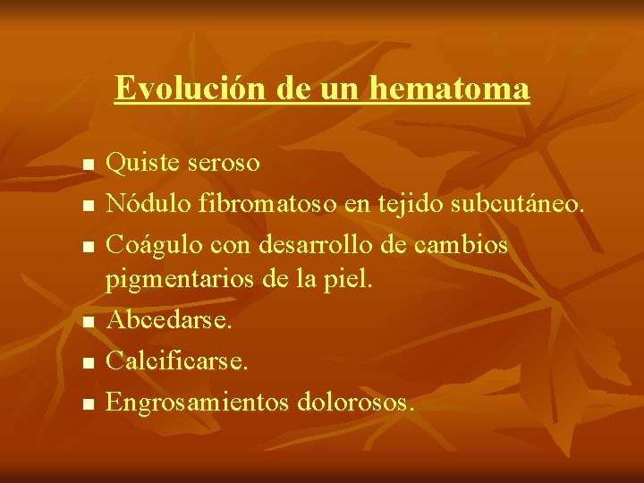 Evolución de un hematoma n n n Quiste seroso Nódulo fibromatoso en tejido subcutáneo.