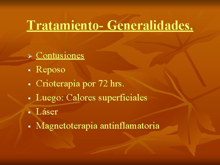 Tratamiento- Generalidades. Ø § § § Contusiones Reposo Crioterapia por 72 hrs. Luego: Calores