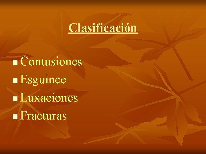 Clasificación Contusiones n Esguince n Luxaciones n Fracturas n 