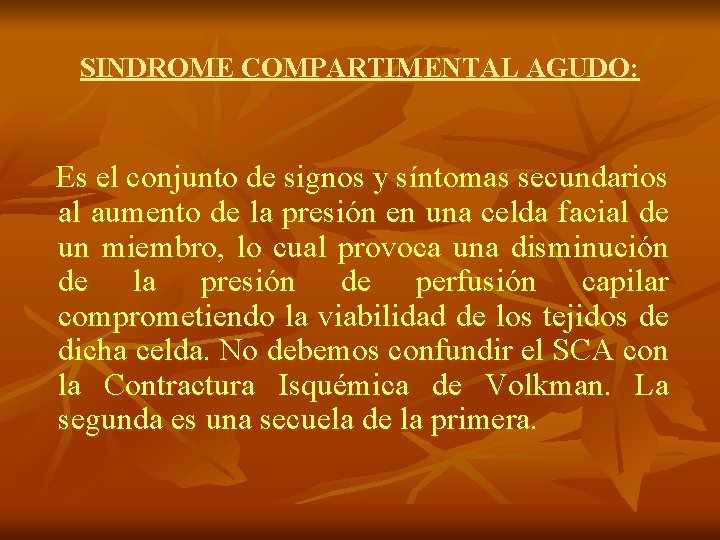 SINDROME COMPARTIMENTAL AGUDO: Es el conjunto de signos y síntomas secundarios al aumento de