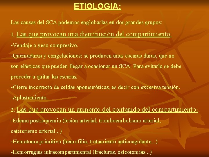 ETIOLOGIA: Las causas del SCA podemos englobarlas en dos grandes grupos: 1. Las que