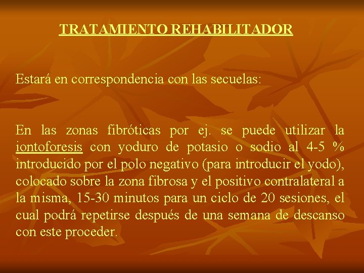 TRATAMIENTO REHABILITADOR Estará en correspondencia con las secuelas: En las zonas fibróticas por ej.