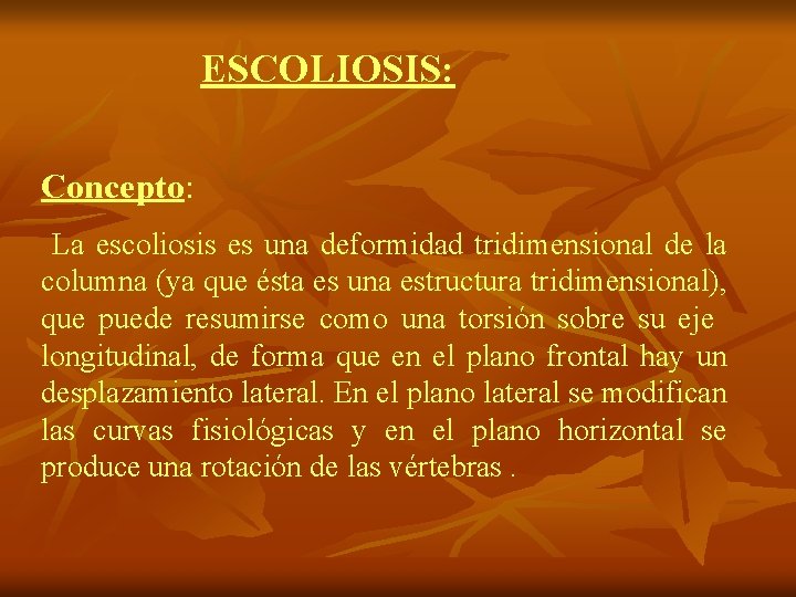 ESCOLIOSIS: Concepto: La escoliosis es una deformidad tridimensional de la columna (ya que ésta