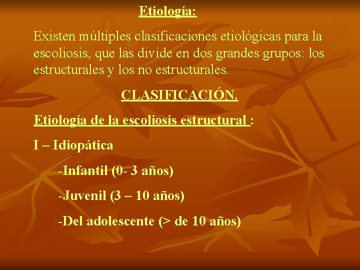  Etiología: Existen múltiples clasificaciones etiológicas para la escoliosis, que las divide en dos