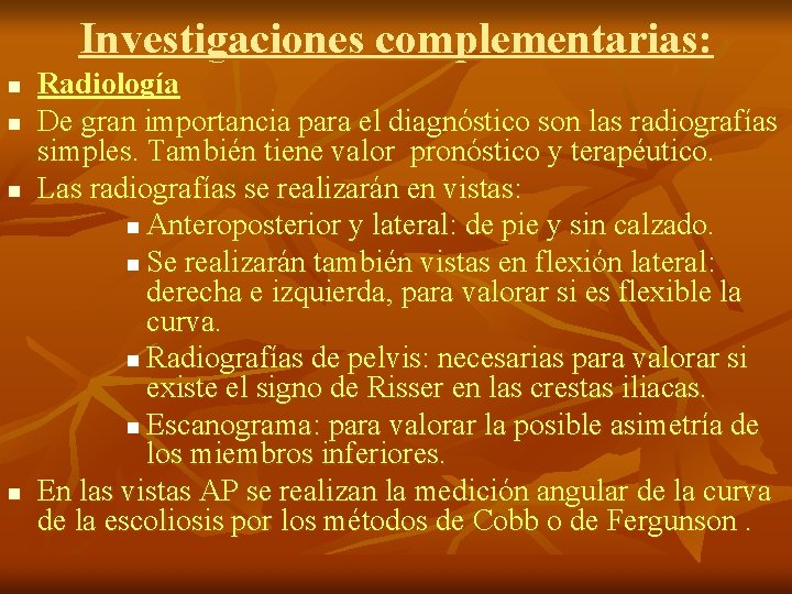 Investigaciones complementarias: n n Radiología De gran importancia para el diagnóstico son las radiografías