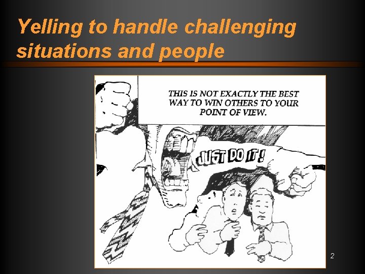Yelling to handle challenging situations and people 2 