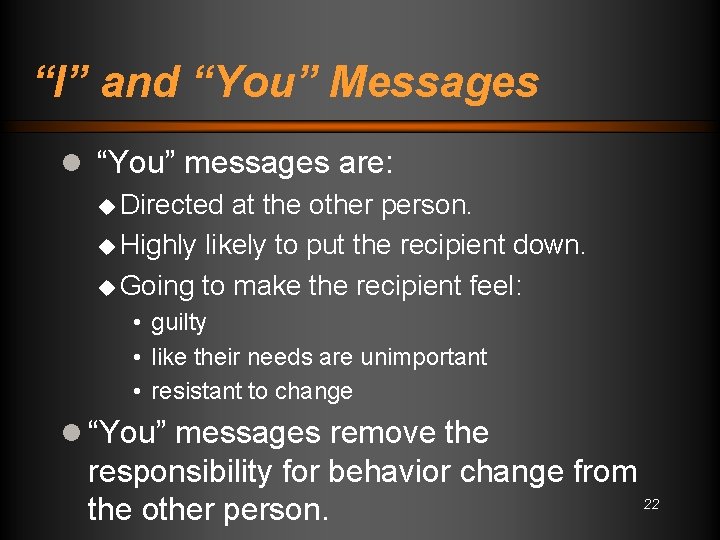 “I” and “You” Messages l “You” messages are: u Directed at the other person.