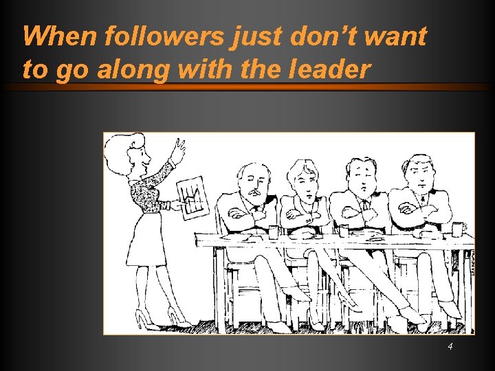 When followers just don’t want to go along with the leader 4 