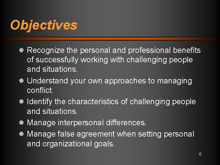 Objectives l Recognize the personal and professional benefits l l of successfully working with
