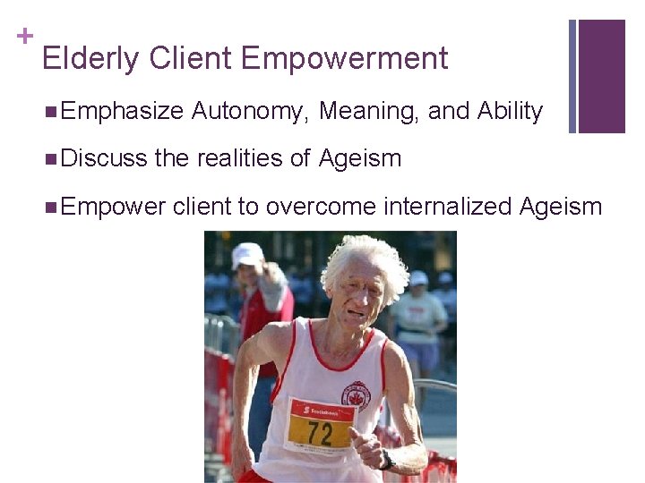 + Elderly Client Empowerment n Emphasize n Discuss Autonomy, Meaning, and Ability the realities