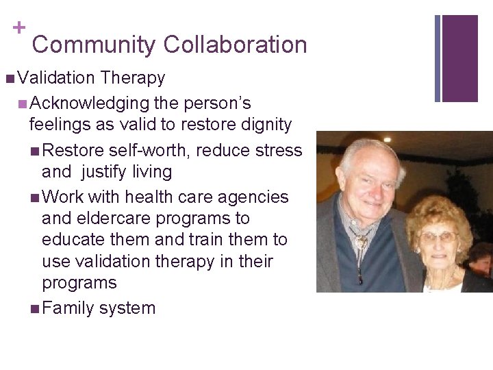 + Community Collaboration n Validation Therapy n Acknowledging the person’s feelings as valid to