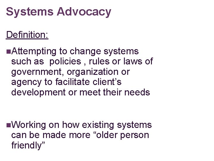 Systems Advocacy Definition: n. Attempting to change systems such as policies , rules or