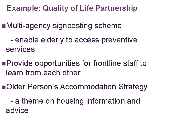 Example: Quality of Life Partnership n. Multi-agency signposting scheme - enable elderly to access