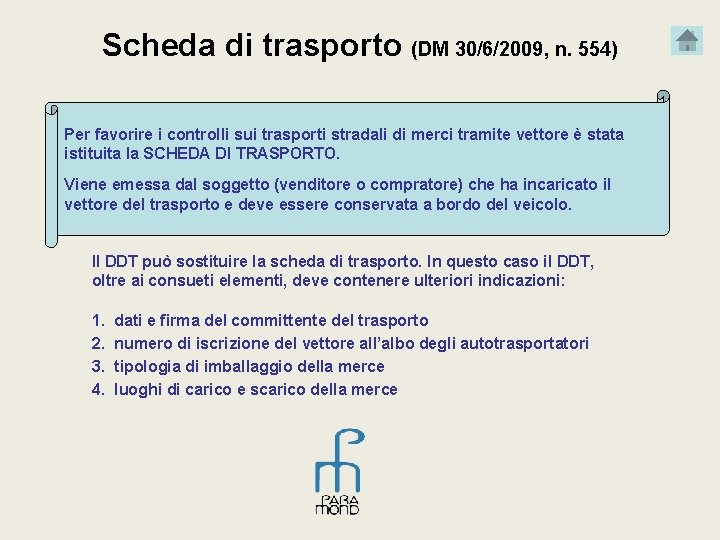 Scheda di trasporto (DM 30/6/2009, n. 554) Per favorire i controlli sui trasporti stradali