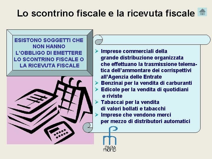 Lo scontrino fiscale e la ricevuta fiscale ESISTONO SOGGETTI CHE NON HANNO L’OBBLIGO DI