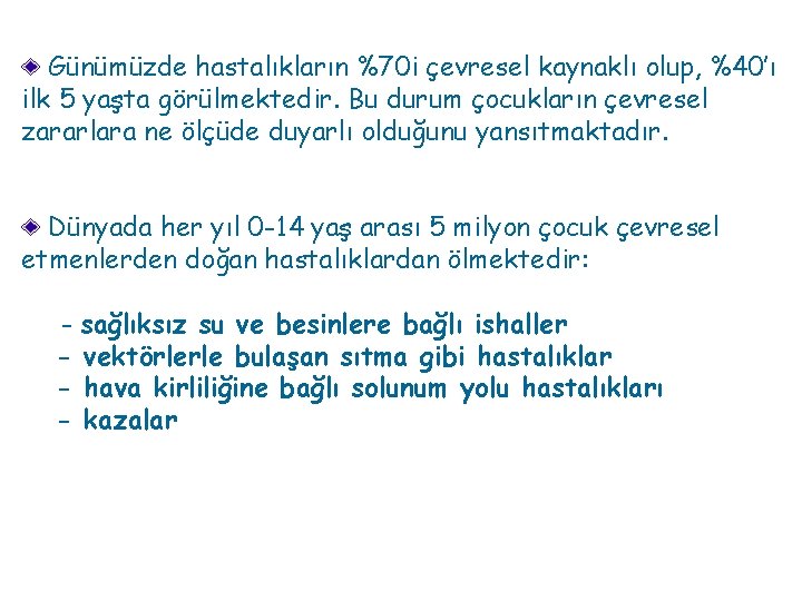 Günümüzde hastalıkların %70 i çevresel kaynaklı olup, %40’ı ilk 5 yaşta görülmektedir. Bu durum