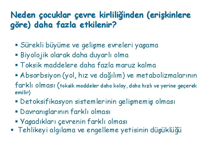 Neden çocuklar çevre kirliliğinden (erişkinlere göre) daha fazla etkilenir? § Sürekli büyüme ve gelişme