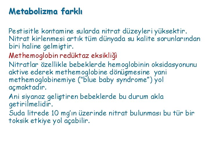 Metabolizma farklı Pestisitle kontamine sularda nitrat düzeyleri yüksektir. Nitrat kirlenmesi artık tüm dünyada su