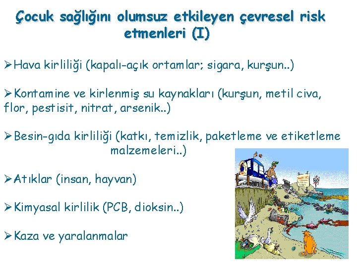 Çocuk sağlığını olumsuz etkileyen çevresel risk etmenleri (I) ØHava kirliliği (kapalı-açık ortamlar; sigara, kurşun.